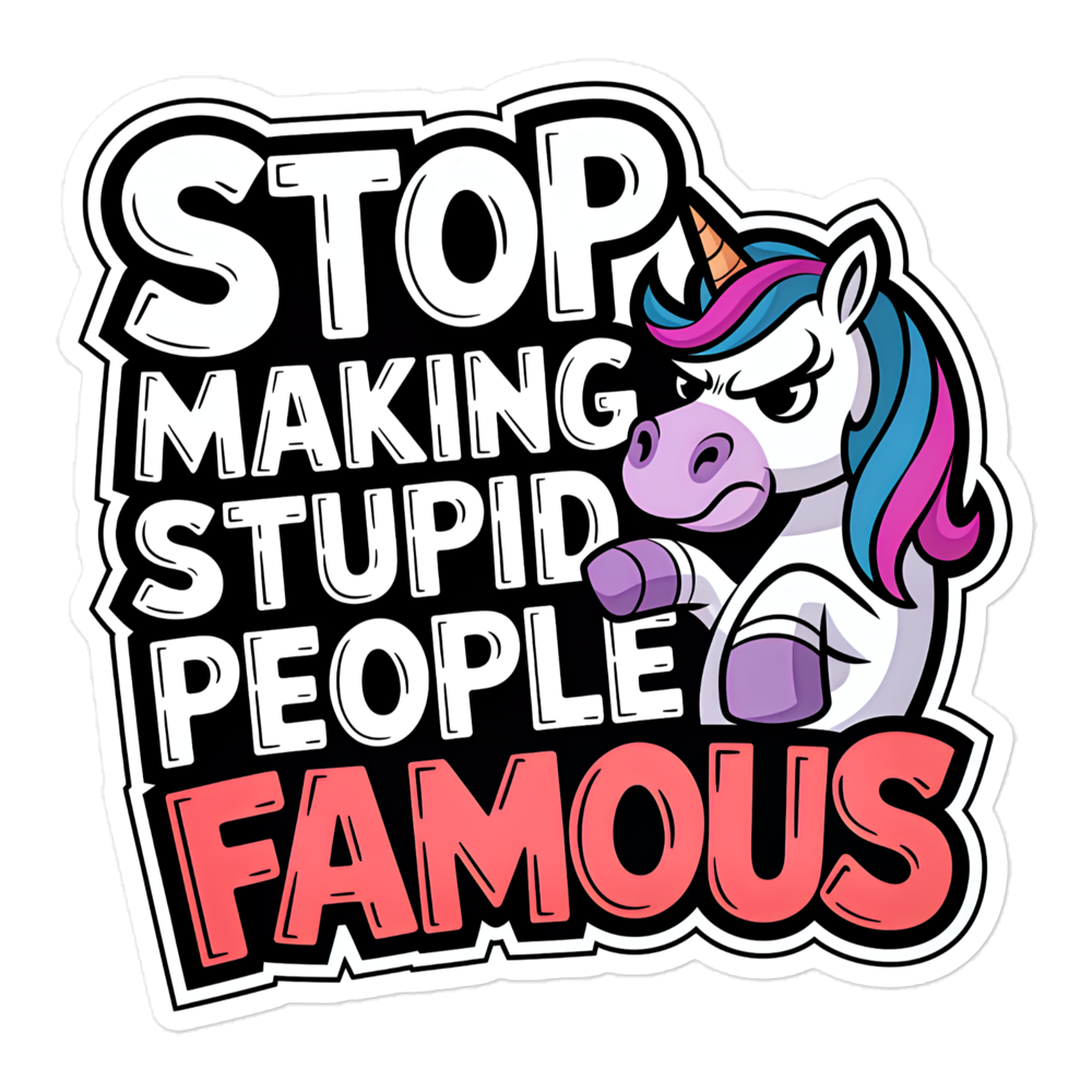 Aufkleber mit Stop Making Stupid People Famous Schriftzug und Einhorn, das grimmig guckt 5.5x5.5