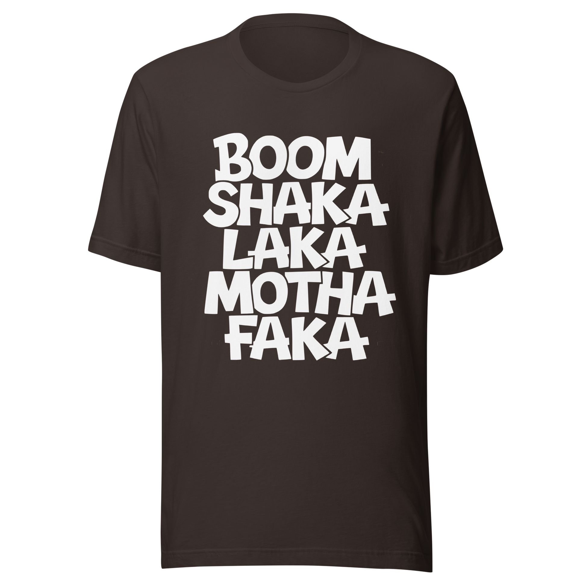 Braunes Unisex T-Shirt mit weißem Boom Shaka Laka Motha Faka Print