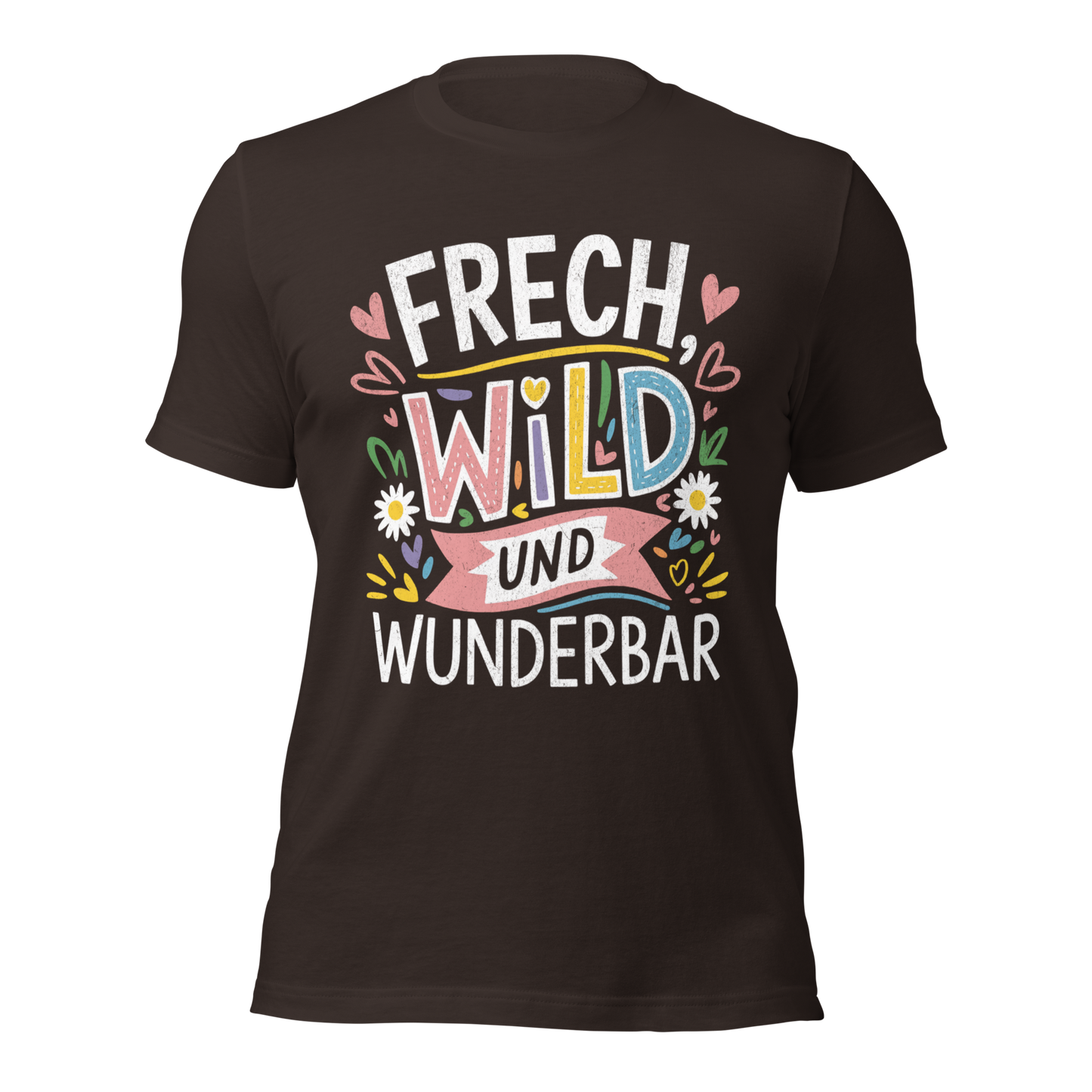 Braunes Unisex T-Shirt mit buntem Frech, Wild und Wunderbar Text und Herzen und Blumen