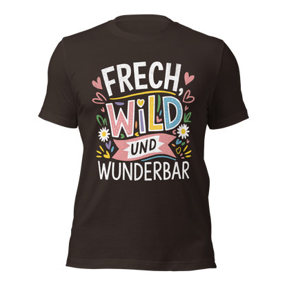 Braunes Unisex T-Shirt mit buntem Frech, Wild und Wunderbar Text und Herzen und Blumen