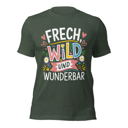 Heather Waldgrünes Unisex T-Shirt mit buntem Frech, Wild und Wunderbar Text und Herzen und Blumen