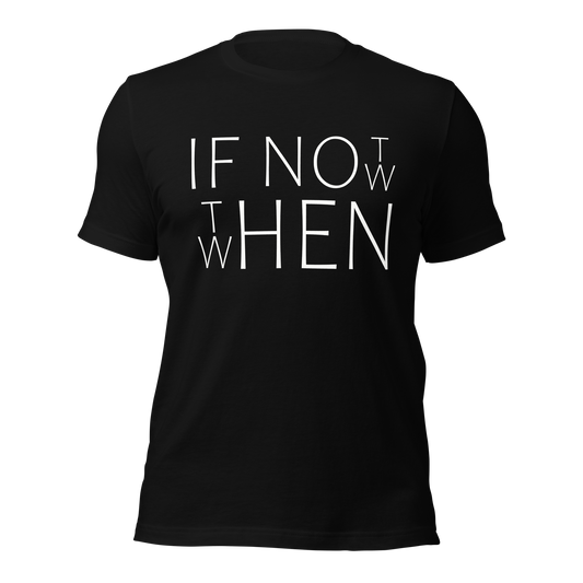 Schwarzes Unisex T-Shirt mit If Not Now When Then Print