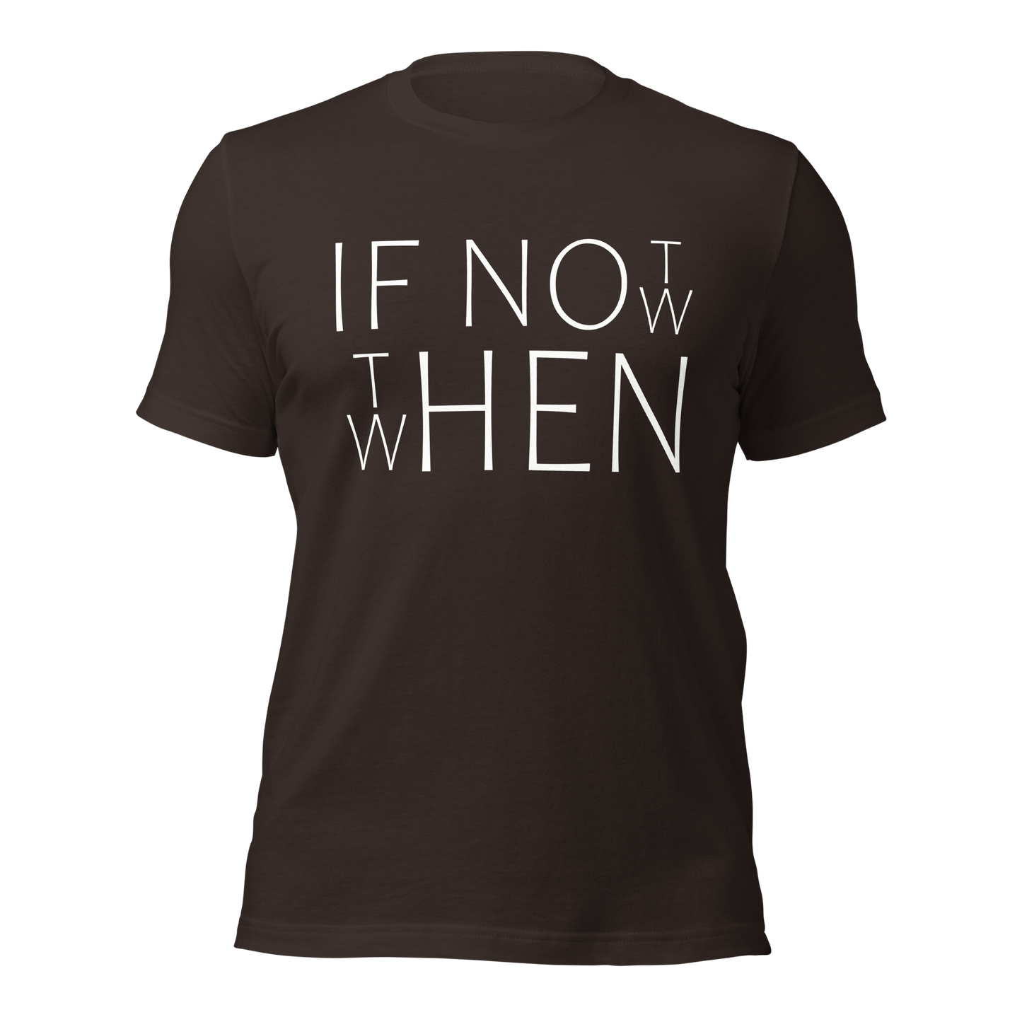 Braunes Unisex T-Shirt mit If Not Now When Then Print