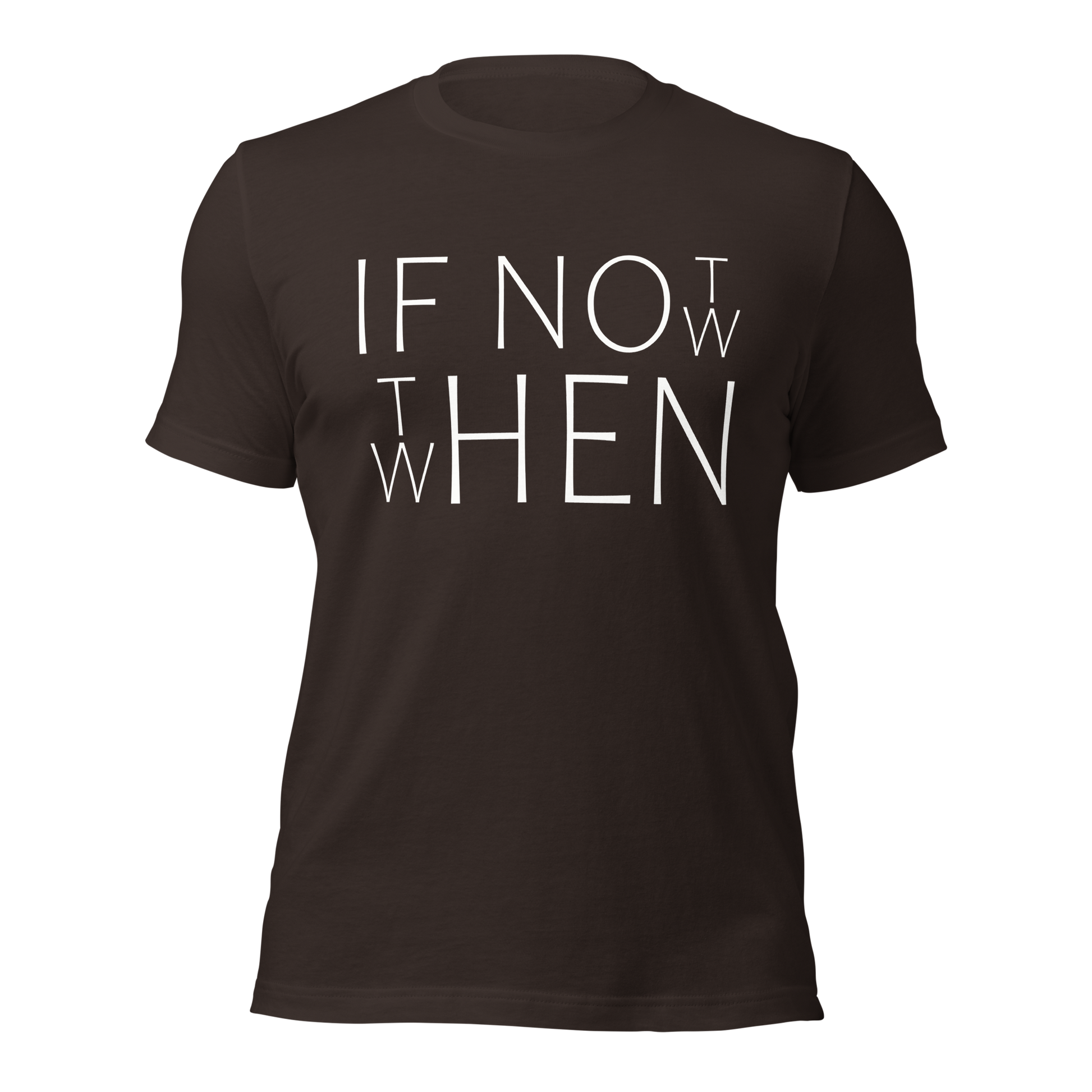 Braunes Unisex T-Shirt mit If Not Now When Then Print