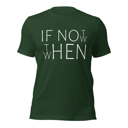 Wald grünes Unisex T-Shirt mit If Not Now When Then Print