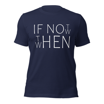 Navy Unisex T-Shirt mit If Not Now When Then Print