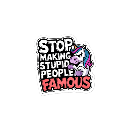 Aufkleber mit Stop Making Stupid People Famous Schriftzug und Einhorn, das grimmig guckt 3x3