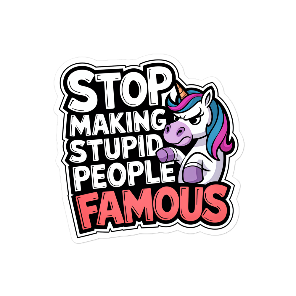 Aufkleber mit Stop Making Stupid People Famous Schriftzug und Einhorn, das grimmig guckt 4x4