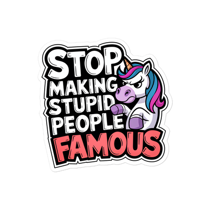 Aufkleber mit Stop Making Stupid People Famous Schriftzug und Einhorn, das grimmig guckt 4x4