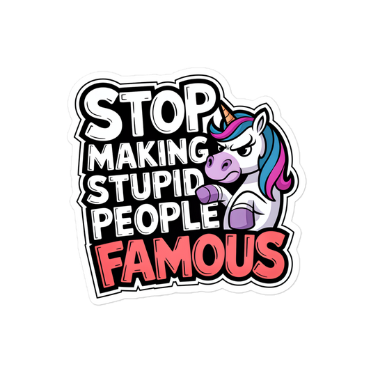 Aufkleber mit Stop Making Stupid People Famous Schriftzug und Einhorn, das grimmig guckt 4x4