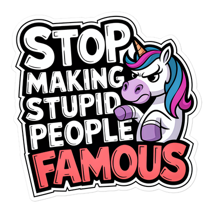Aufkleber mit Stop Making Stupid People Famous Schriftzug und Einhorn, das grimmig guckt 5.5x5.5