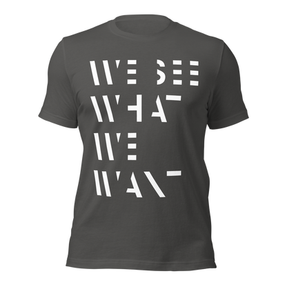 Asphalt graues Unisex T-Shirt mit We See What We Want Print bei dem die Buchstaben teilweise ausgeschnitten sind