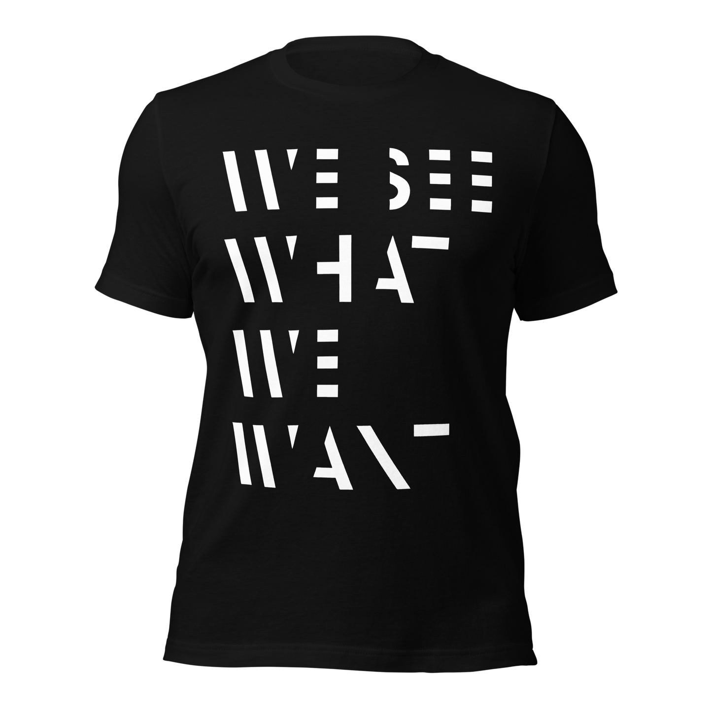 Schwarzes Unisex T-Shirt mit We See What We Want Print bei dem die Buchstaben teilweise ausgeschnitten sind