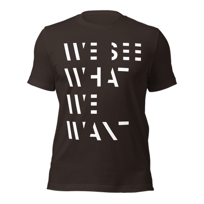 Braunes Unisex T-Shirt mit We See What We Want Print bei dem die Buchstaben teilweise ausgeschnitten sind