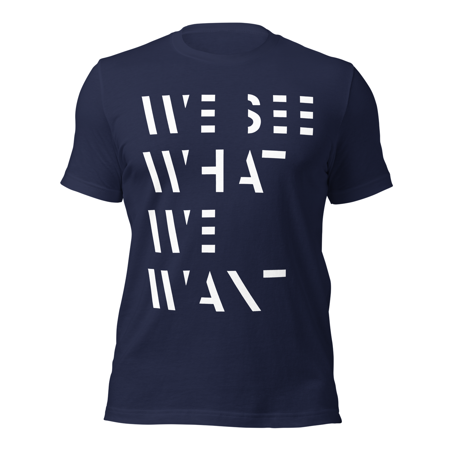Navy Unisex T-Shirt mit We See What We Want Print bei dem die Buchstaben teilweise ausgeschnitten sind